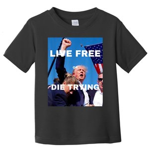 Trump Live Free Or Die Trying Toddler T-Shirt