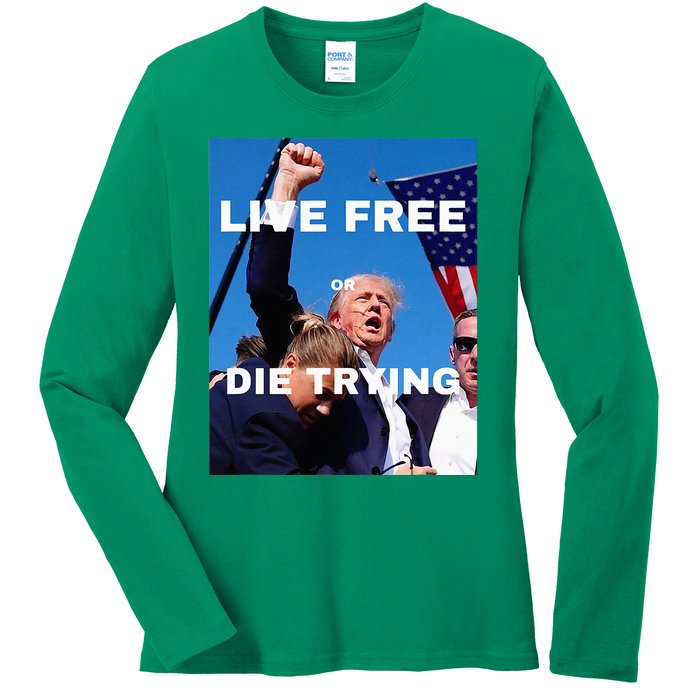 Trump Live Free Or Die Trying Ladies Long Sleeve Shirt