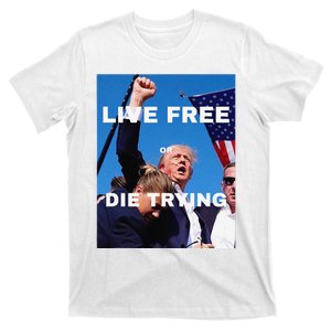 Trump Live Free Or Die Trying T-Shirt