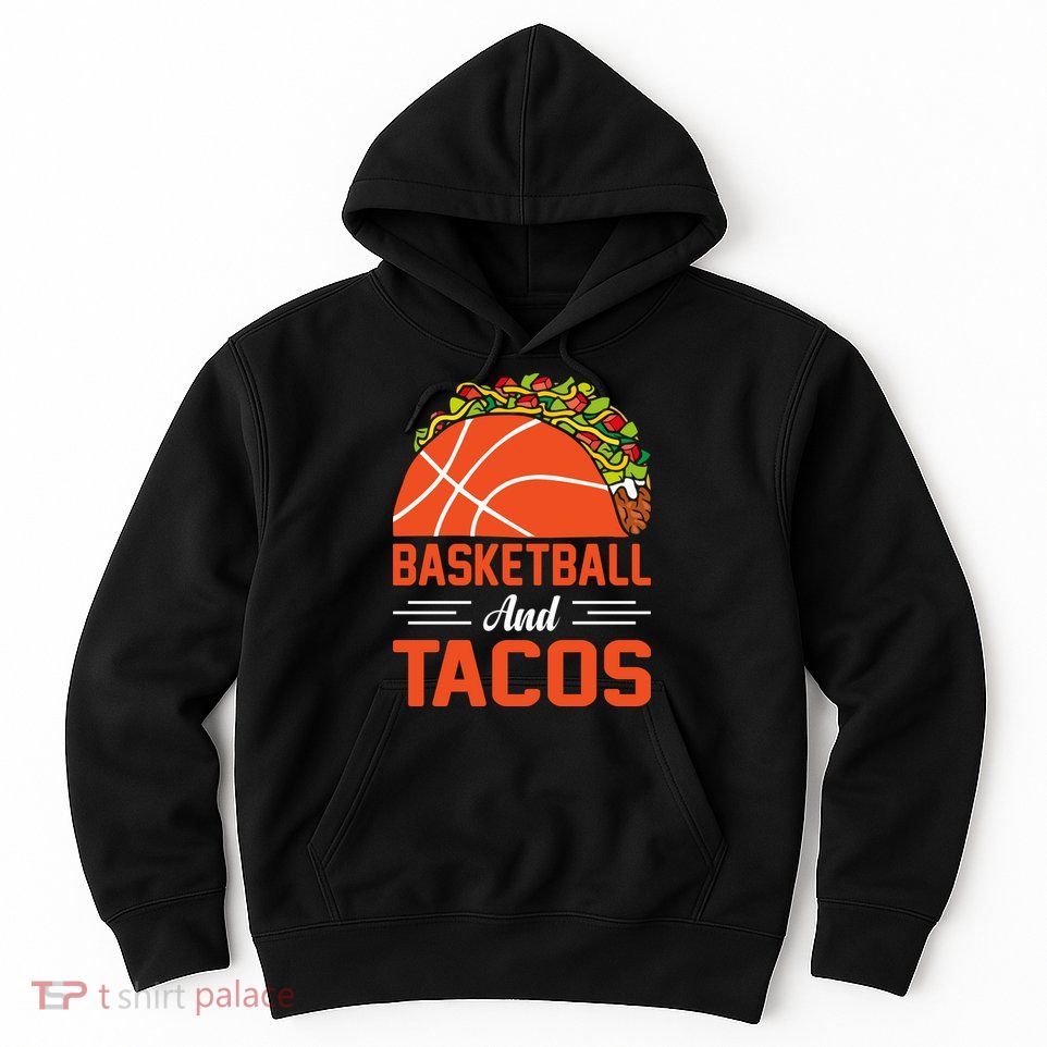 Taco Lover Gifts Basketball And Tacos Tuesday Funny Mexican Hoodie