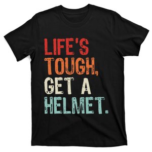 Tough Life Get a Helmet Funny Motivation T-Shirt