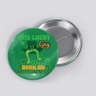 This Lucky Guy Was Born On St Patricks Day Funy Shamrocks Button