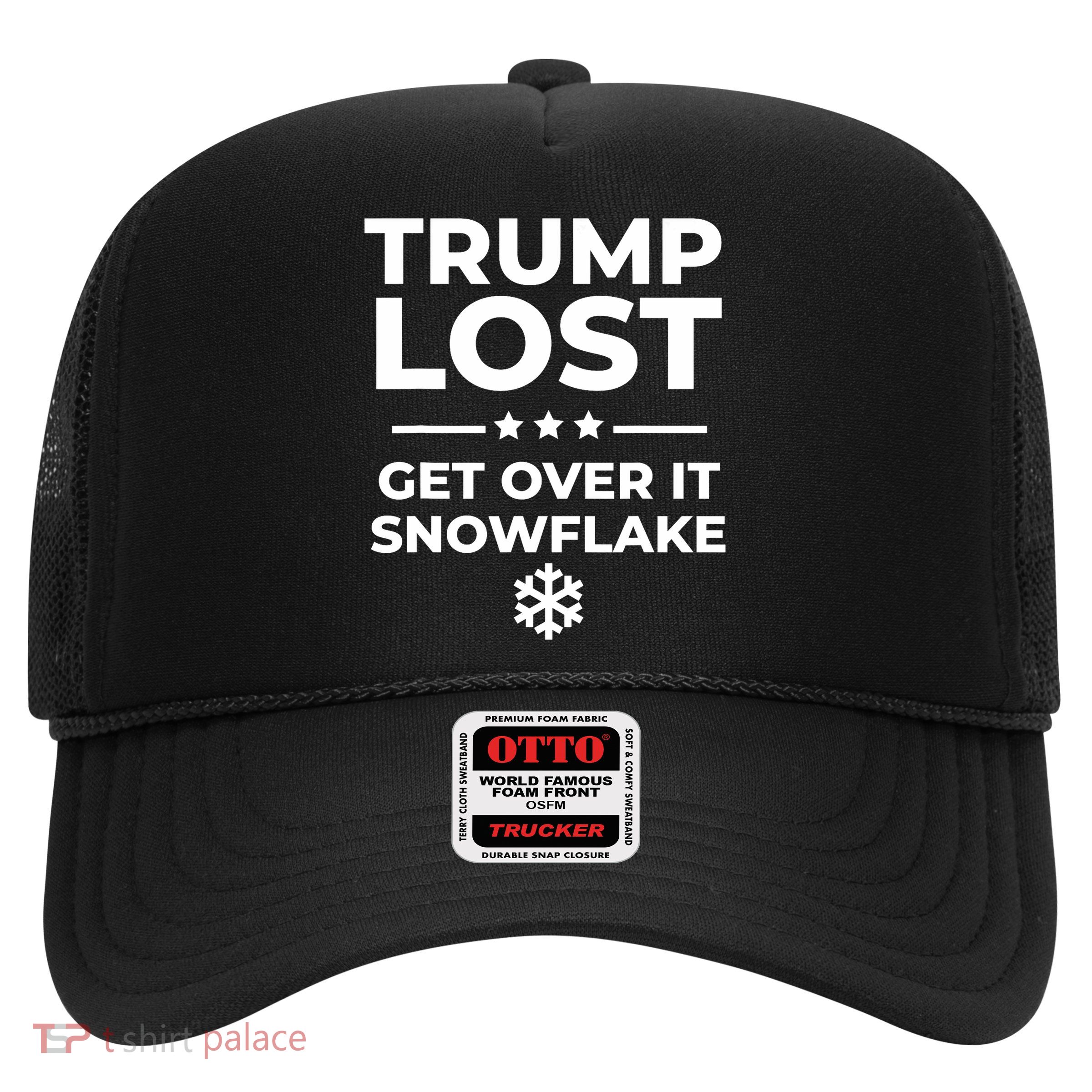 Trump Lost Get Over It Snowflake Funny Pro Joe Anti Trump  Trucker Hat