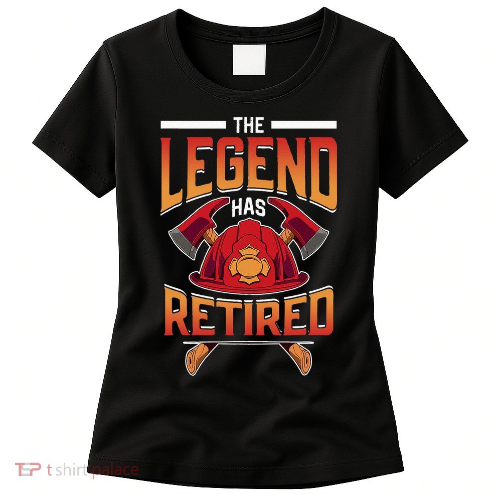 The Legend Has Retired Firefighter Fire Fighter Retirement Womens T-Shirt