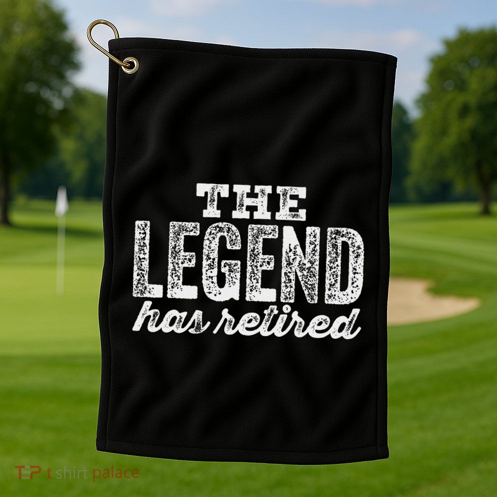 The Legend Has Retired Golf Towel