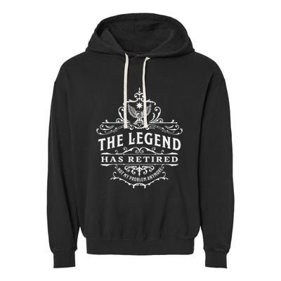 The Legend Has Retired Not My Problem Anymore Garment-Dyed Fleece Hoodie