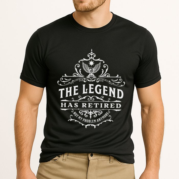 The Legend Has Retired Not My Problem Anymore Performance Shirt