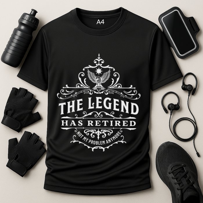 The Legend Has Retired Not My Problem Anymore Performance Shirt