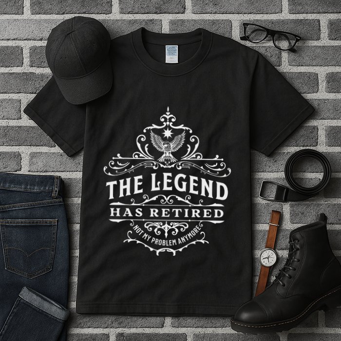 The Legend Has Retired Not My Problem Anymore Tall T-Shirt