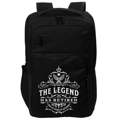 The Legend Has Retired Not My Problem Anymore Impact Tech Backpack