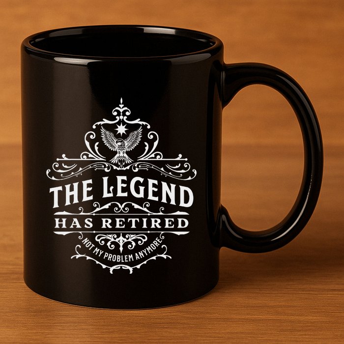The Legend Has Retired Not My Problem Anymore 11oz C Handle Ceramic Mug