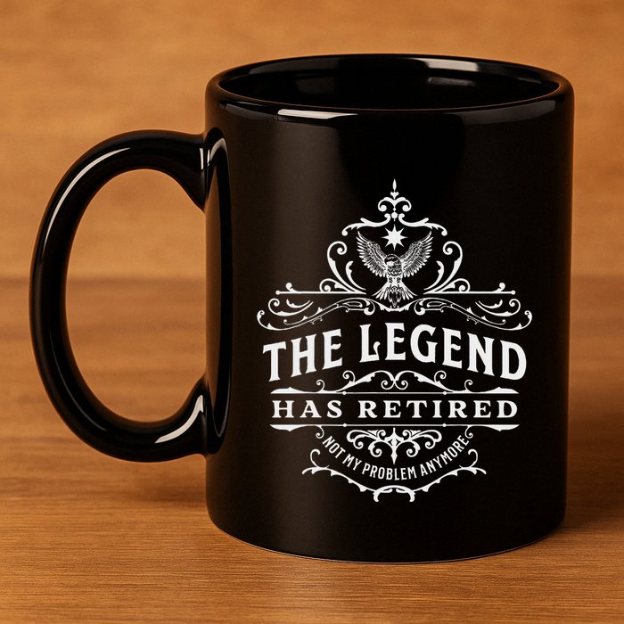 The Legend Has Retired Not My Problem Anymore 11oz C Handle Ceramic Mug