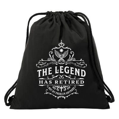 The Legend Has Retired Not My Problem Anymore Drawstring Bag