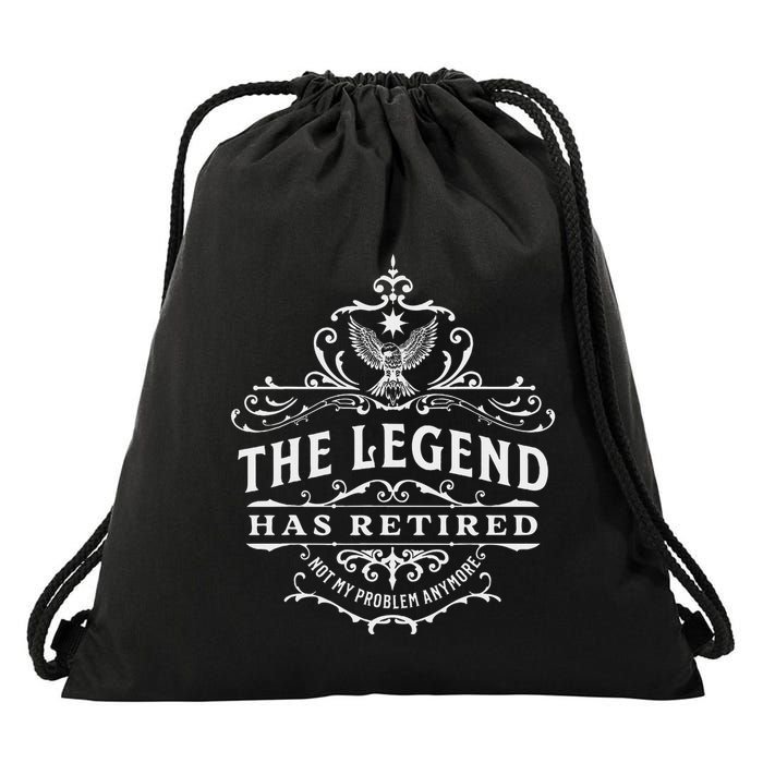 The Legend Has Retired Not My Problem Anymore Drawstring Bag
