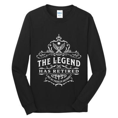 The Legend Has Retired Not My Problem Anymore Tall Long Sleeve T-Shirt