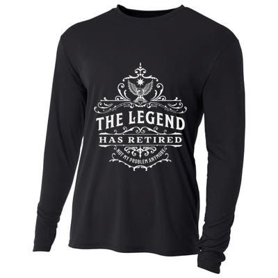 The Legend Has Retired Not My Problem Anymore Cooling Performance Long Sleeve Crew