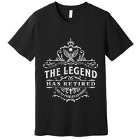 The Legend Has Retired Not My Problem Anymore Premium T-Shirt