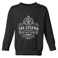 The Legend Has Retired Not My Problem Anymore Toddler Sweatshirt