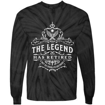 The Legend Has Retired Not My Problem Anymore Tie-Dye Long Sleeve Shirt