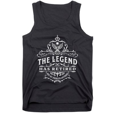 The Legend Has Retired Not My Problem Anymore Tank Top