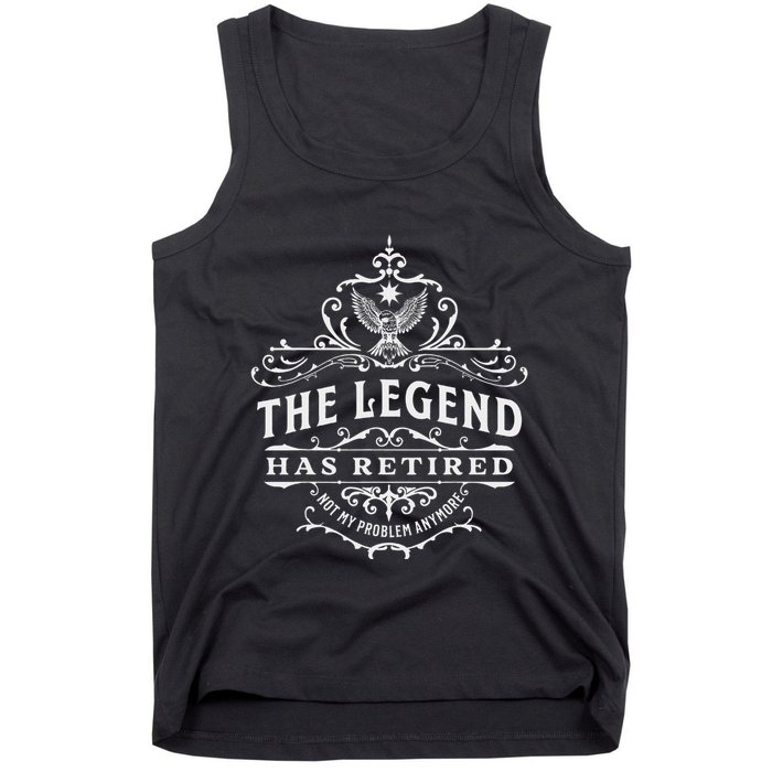 The Legend Has Retired Not My Problem Anymore Tank Top