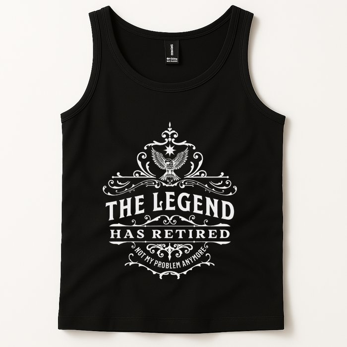 The Legend Has Retired Not My Problem Anymore Tank Top