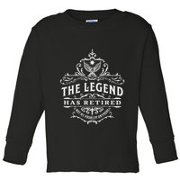 The Legend Has Retired Not My Problem Anymore Toddler Long Sleeve Shirt