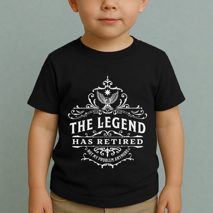 The Legend Has Retired Not My Problem Anymore Toddler T-Shirt