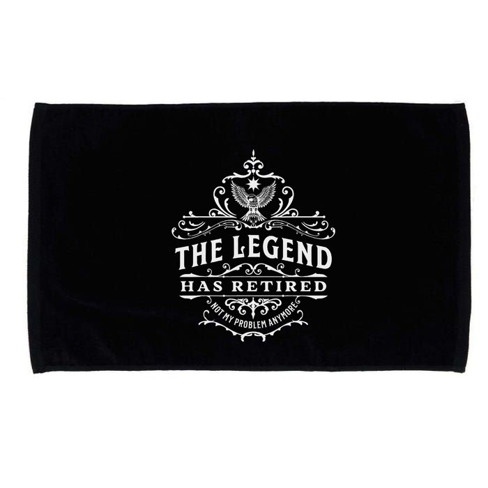 The Legend Has Retired Not My Problem Anymore Microfiber Hand Towel