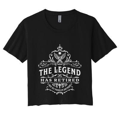The Legend Has Retired Not My Problem Anymore Crop Top