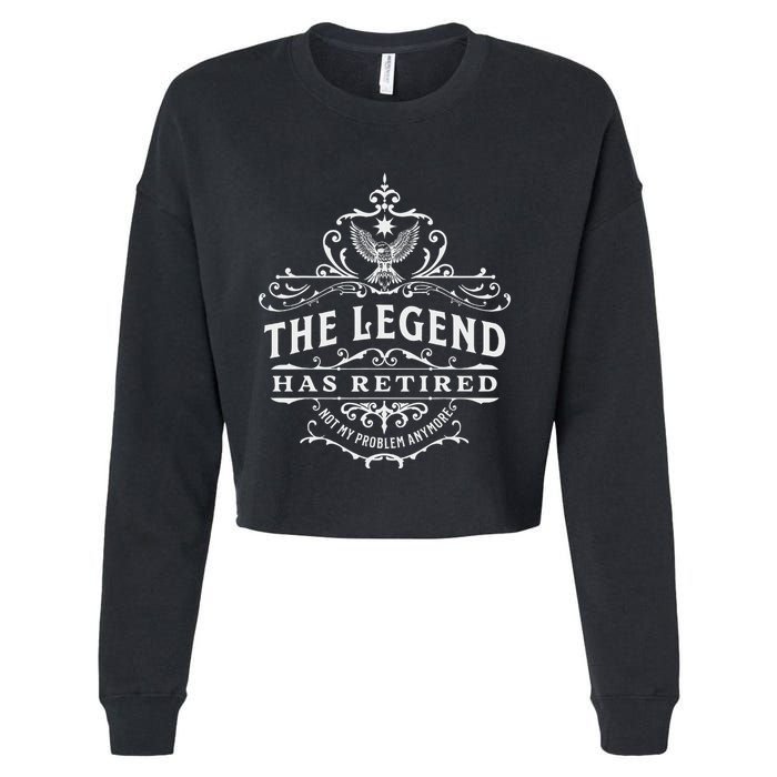 The Legend Has Retired Not My Problem Anymore Cropped Pullover Crew