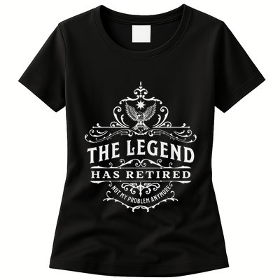 The Legend Has Retired Not My Problem Anymore Womens T-Shirt