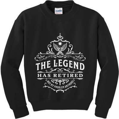 The Legend Has Retired Not My Problem Anymore Kids Sweatshirt