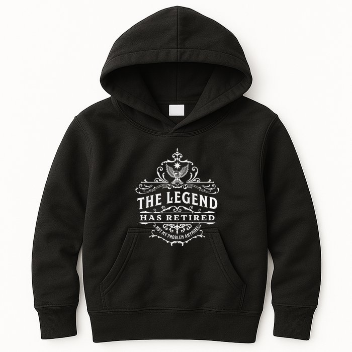The Legend Has Retired Not My Problem Anymore Kids Hoodie