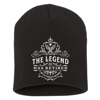 The Legend Has Retired Not My Problem Anymore Short Acrylic Beanie