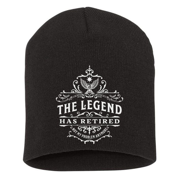 The Legend Has Retired Not My Problem Anymore Short Acrylic Beanie