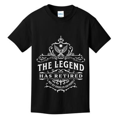The Legend Has Retired Not My Problem Anymore Kids T-Shirt