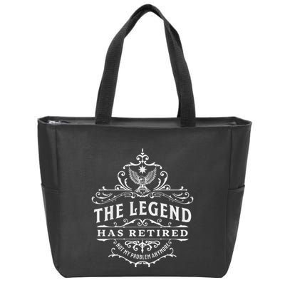 The Legend Has Retired Not My Problem Anymore Zip Tote Bag
