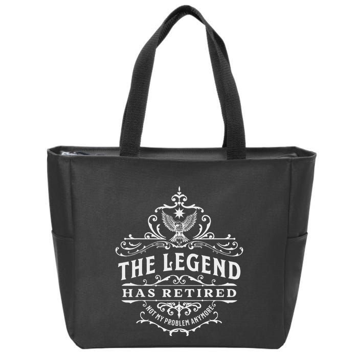 The Legend Has Retired Not My Problem Anymore Zip Tote Bag