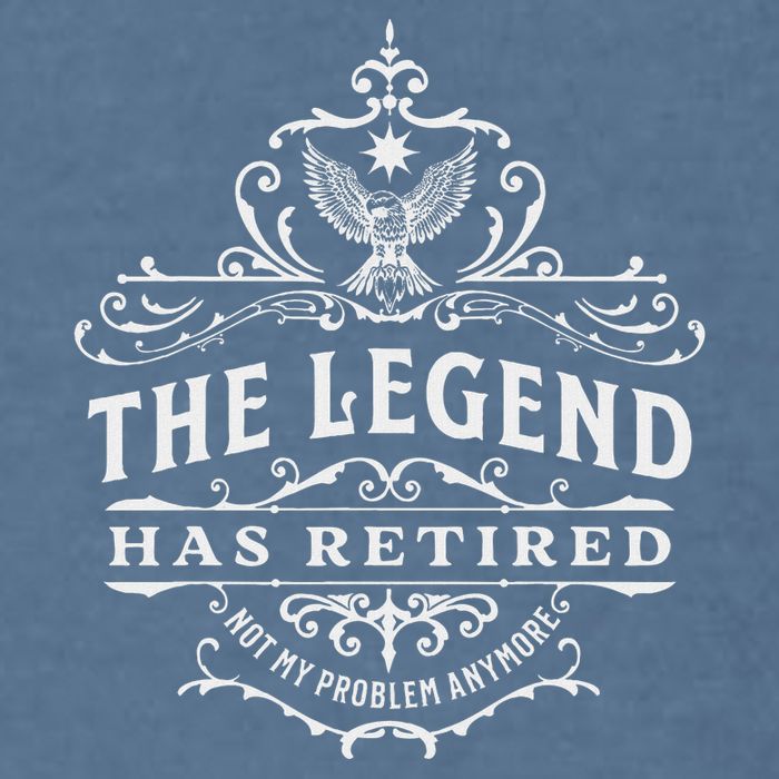 The Legend Has Retired Not My Problem Anymore Garment-Dyed Sweatshirt