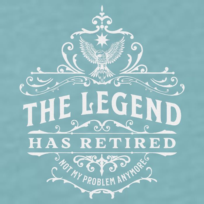 The Legend Has Retired Not My Problem Anymore Sueded Cloud Jersey T-Shirt