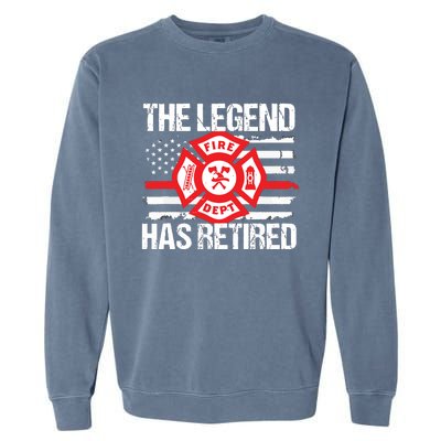 The Legend Has Retired Firefighter Retirement Party Gift Garment-Dyed Sweatshirt