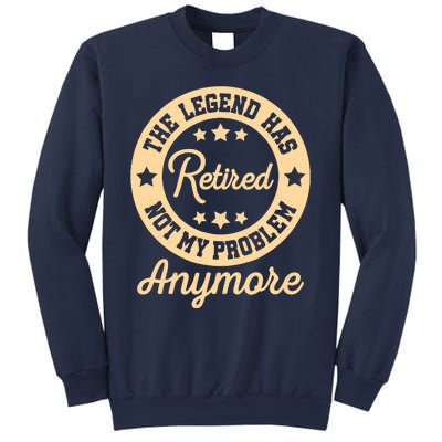 The Legend Has Retired Not My Problem Anymore Fun Retirement Sweatshirt