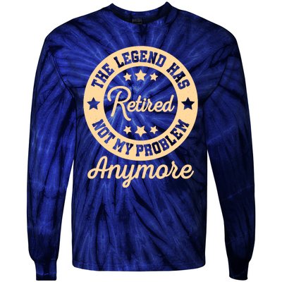 The Legend Has Retired Not My Problem Anymore Fun Retirement Tie-Dye Long Sleeve Shirt