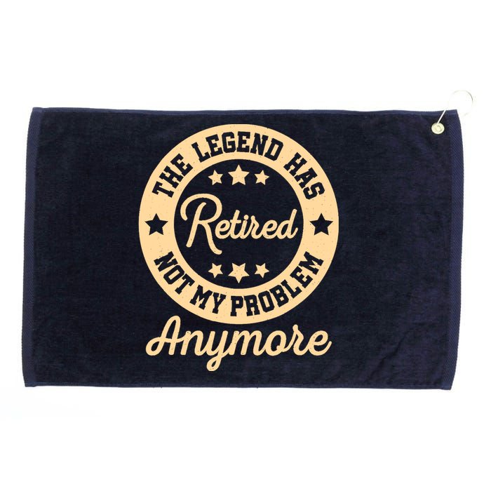 The Legend Has Retired Not My Problem Anymore Fun Retirement Grommeted Golf Towel