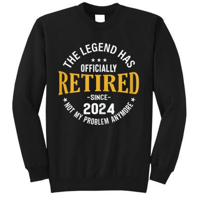 The Legend Has Retired 2024 Not My Problem Anymore Retired Sweatshirt