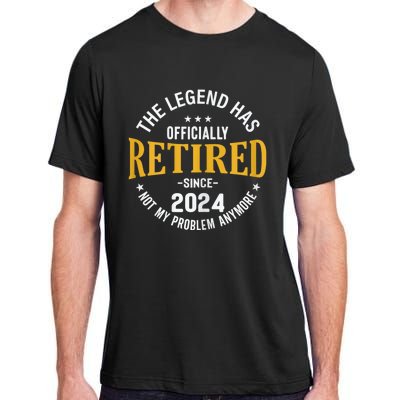 The Legend Has Retired 2024 Not My Problem Anymore Retired Adult ChromaSoft Performance T-Shirt