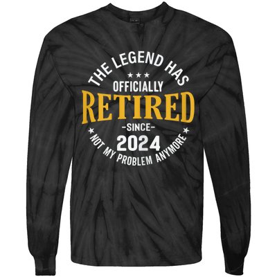 The Legend Has Retired 2024 Not My Problem Anymore Retired Tie-Dye Long Sleeve Shirt