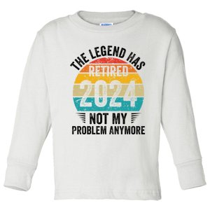 The Legend Has Retired 2024 Not My Problem Anymore Toddler Long Sleeve Shirt