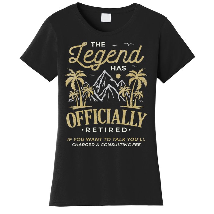 The Legend Has Retired Consulting Fee Veteran Consultant Women's T-Shirt